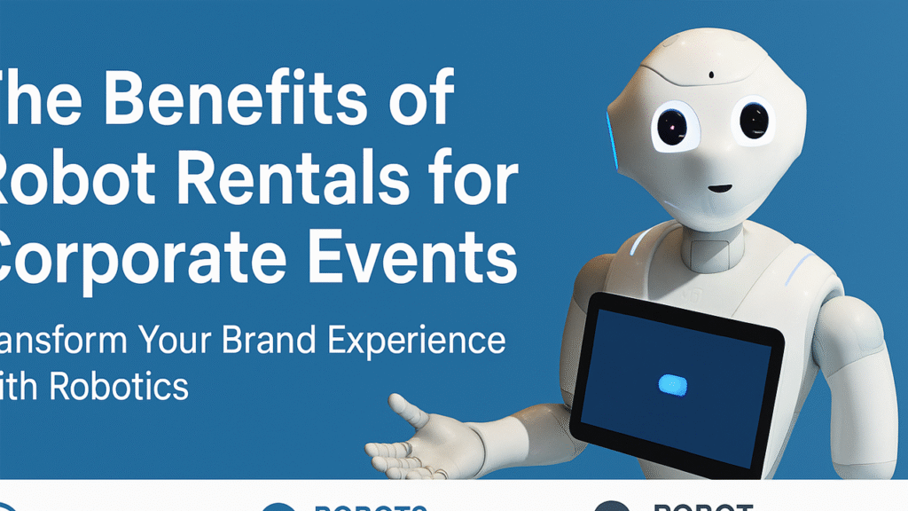 The Benefits of Robot Rentals for Corporate Events