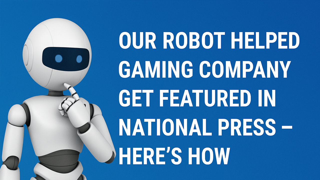 Our Robot Helped gaming company Get Featured in National Press - Here's How
