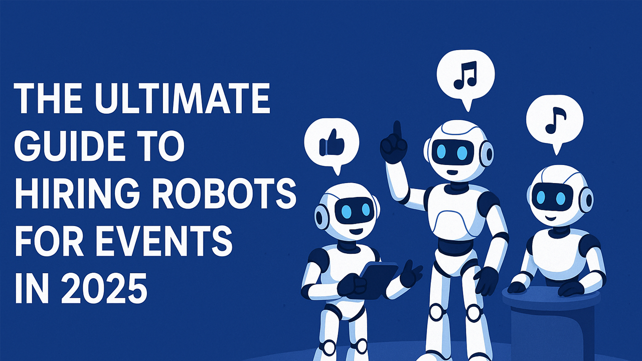 The Ultimate Guide to Hiring Robots for Events in 2025