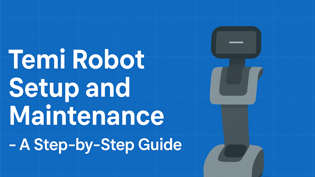 Temi Robot Setup and Maintenance - A Step-by-Step Guide