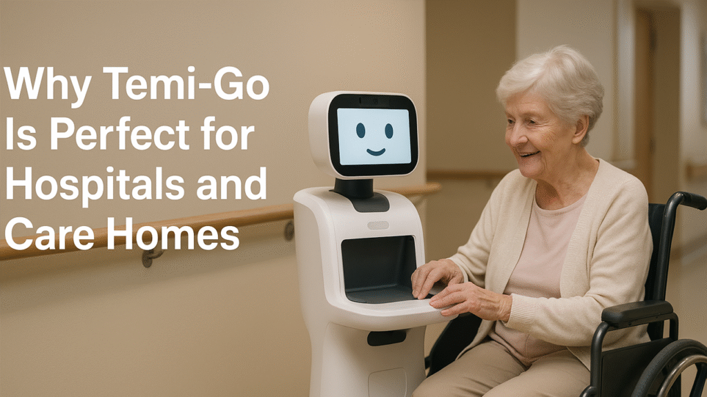 Why Temi-Go Is Perfect for Hospitals and Care Homes